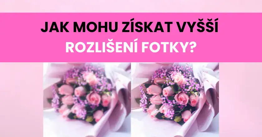 Získat fotografie v lepším rozlišení