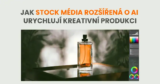 Už nikdy nezačínejte od nuly: Jak stock média rozšířená o AI urychlují kreativní produkci